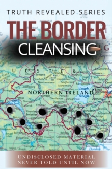 The Border Cleansing : Undisclosed Material Never Told Until Now