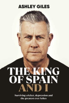 The King of Spain and I : Surviving cricket, depression and the greatest ever Ashes