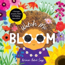 Watch Me Bloom : A Bouquet of Haiku Poems for Budding Naturalists