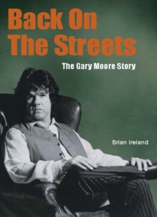 Back On The Streets : The Gary Moore Story