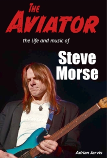 Wymer Publishing The Aviator , The Life And Music Of Steve Morse