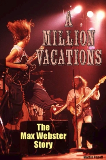 A Million Vacations : The Max Webster Story