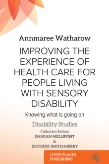 Improving the Experience of Health Care for People Living with Sensory Disability : Knowing What is Going On