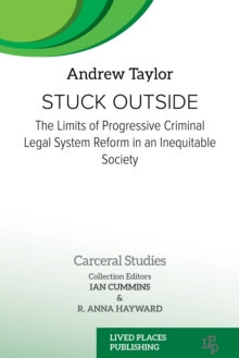 Stuck Outside : The Limits of Progressive Criminal Legal System Reform in an Inequitable Society