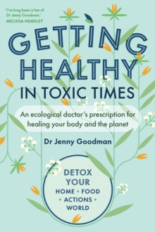 Getting Healthy in Toxic Times : An ecological doctors prescription for healing your body and the planet