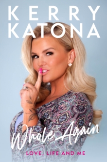 Kerry Katona: Whole Again : Love, Life and Me