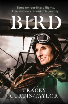 Bird : Three extraordinary flights. One extraordinary woman