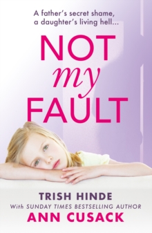 Not My Fault : A father's secret shame, a daughter's living hell