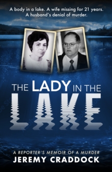 The Lady in the Lake : A Reporter's Memoir of a Murder