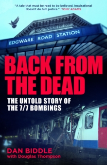 Back From The Dead : The Untold Story Of the 7/7 Bombings