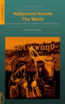 Hollywood Haunts the World : An Investigation into the Cinema of Occulted Taboos