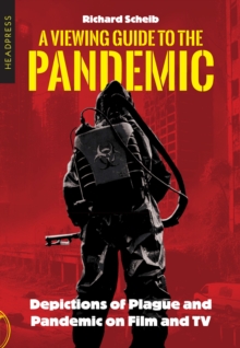 A Viewing Guide to the Pandemic : Depictions of Plague and Pandemic on Film and TV