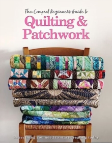 The Compact Beginner's Guide to Quilting & Patchwork