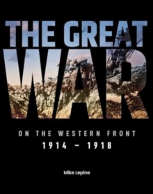 The Great War on the Western Front : 1914 - 1918