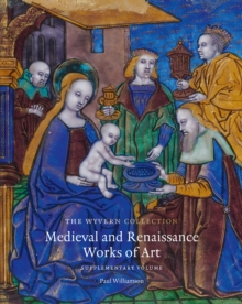 The Wyvern Collection : Medieval and Renaissance Works of Art: Supplementary Volume