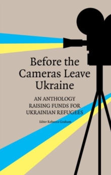 Before the Cameras Leave Ukraine: : An Anthology Raising Funds for Ukrainian Refugees