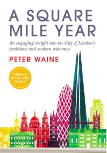 A Square Mile Year : An engaging insight into the City of London's traditions and modern relevance