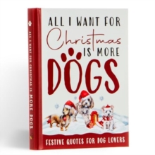 All I Want For Christmas Is More Dogs Gift Book : Festive Quotes For Dog Lovers