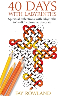 40 Days with Labyrinths : Spiritual reflections with labyrinths to 'walk', colour or decorate