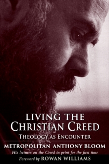 Living the Christian Creed : Theology as Encounter