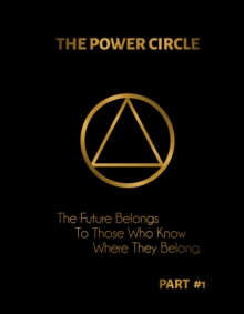 THE POWER CIRCLE : The Future Belongs, To Those Who Know, Where They Belong......