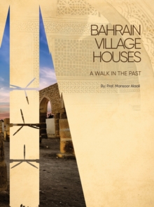 Bahrain Village Houses : A Walk in the Past