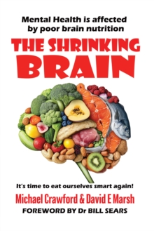 The Shrinking Brain : Mental Health Is Affected By Poor Brain Nutrition