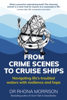 From Crime Scenes to Cruise Ships : Navigating life's troubled waters with resilience and hope
