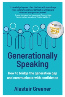 Generationally Speaking : How to bridge the generation gap and communicate with confidence
