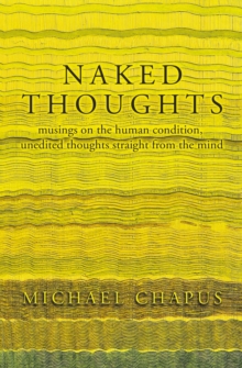 Naked Thoughts : musings on the human condition, unedited thoughts straight from the mind