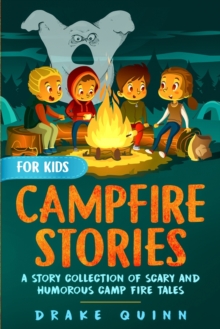 Campfire Stories for Kids : A Story Collection of Scary and Humorous Camp Fire Tales