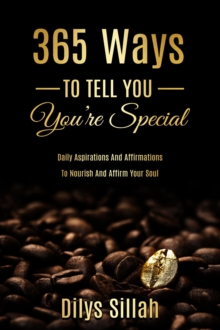 365 Ways To Tell You You're Special : Daily Aspirations and Affirmations to Nourish and Affirm Your Soul