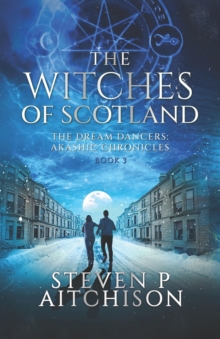 The Witches of Scotland : The Dream Dancers: Akashic Chronicles Book 3