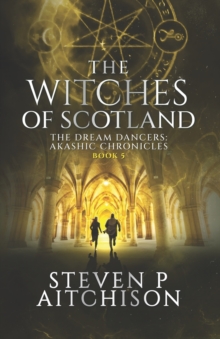 The Witches of Scotland : The Dream Dancers: Akashic Chronicles Book 5