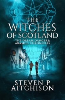 The Witches of Scotland : The Dream Dancers: Akashic Chronicles Book 6