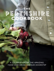 The Perthshire Cook Book : A celebration of the amazing food and drink on our doorstep