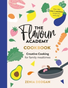 The Flavour Academy : Creative cooking for family mealtimes