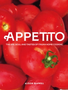 Appetito : The Life, Soul and Tastes of Italian Home Cooking