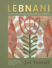 Lebnani : A journey through family, food & the flavour of Lebanon
