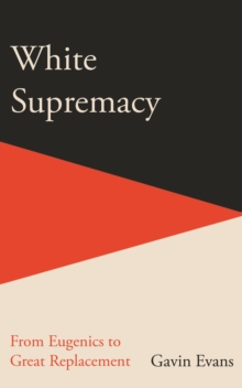 White Supremacy : From Eugenics to Great Replacement