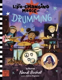 The Life Changing Magic of Drumming : A Beginner's Guide by Musician Nandi Bushell