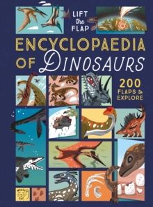 The Lift-the-Flap Encyclopaedia of Dinosaurs : 200 Flaps to Explore!