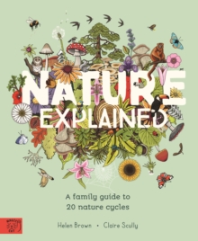 Magic Cat Publishing Nature Explained , A Family Guide To 20 Nature Cycles