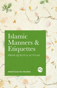 Islamic Manners and Etiquettes : From Quran and Sunnah