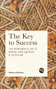 The Key to Success : 100 Powerful Du'a from the Quran & Sunnah