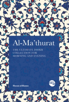 Al-Ma'thurat : The Ultimate Daily Dhikr Collection for Morning and Evening