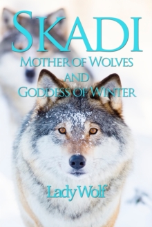 Skadi : Mother of Wolves and Goddess of Winter