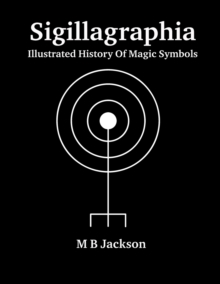 Sigillagraphia : Illustrated Guide to Magic Symbols