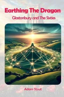 Earthing The Dragon : Glastonbury and the 60's