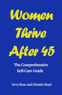 Women Thrive After 45 : The Comprehensive Self-Care Guide